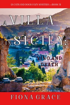 A Villa in Sicily: Vino and Death - Book #3 of the A Cats and Dogs Cozy Mystery
