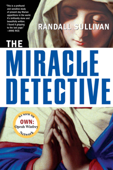 Paperback The Miracle Detective: An Investigative Reporter Sets Out to Examine How the Catholic Church Investigates Holy Visions and Discovers His Own Book