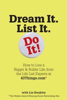 Paperback Dream It. List It. Do It!: How to Live a Bigger & Bolder Life, from the Life List Experts at 43things.com Book