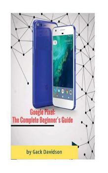 Paperback Google Pixel: The Complete Beginner's Guide Book