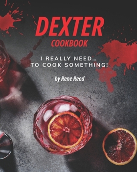 Paperback Dexter Cookbook: I Really Need... To Cook Something! Book