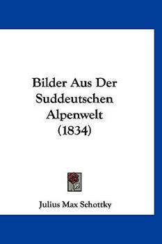 Hardcover Bilder Aus Der Suddeutschen Alpenwelt (1834) [German] Book