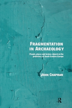 Paperback Fragmentation in Archaeology: People, Places and Broken Objects in the Prehistory of South Eastern Europe Book