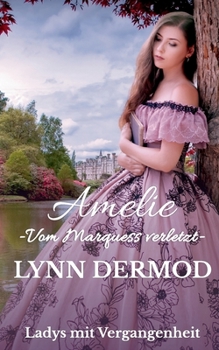 Amelie - Vom Marquess verletzt -: Ladys mit Vergangenheit 3