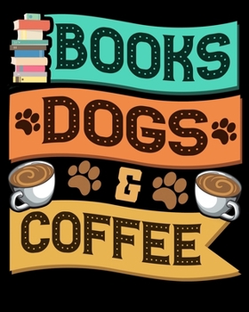 Books Dogs & Coffee: Books Dogs and Coffee Adorable Book Lover Obsessed 2020-2021 Weekly Planner & Gratitude Journal (110 Pages, 8" x 10") Blank ... Moments of Thankfulness & To Do Lists