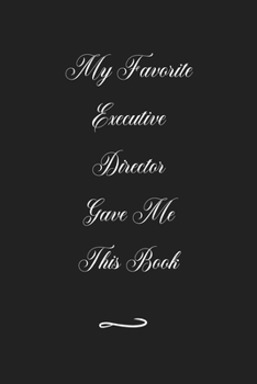 Paperback My Favorite Executive Director Gave Me This Book: Funny Office Notebook/Journal For Women/Men/Coworkers/Boss/Business (6x9 inch) Book