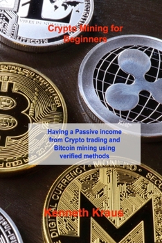 Paperback Crypto Mining for Beginners: Having a Passive income from Crypto trading and Bitcoin mining using verified methods Book