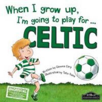 Hardcover When I Grow Up, I'm Going to Play for ... Celtic Book