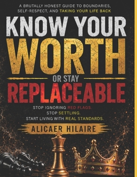 Paperback Know Your Worth — Or Stay Replaceable: Stop Ignoring Red Flags, Stop Settling, and Start Living With Real Standards Book