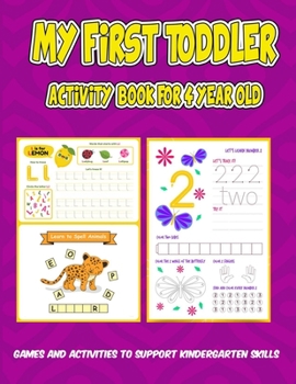 Paperback My First Toddler activity Book for 4 year old: Games and Activities to Support Kindergarten Skills: : Early Reading and Writing, Numbers, Letters, Sha Book