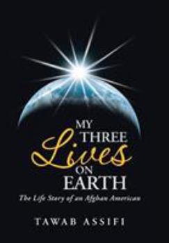 Hardcover My Three Lives on Earth: The Life Story of an Afghan American Book