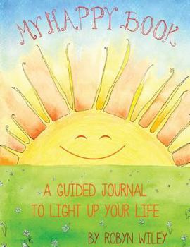 My Happy Book: A Guided Journal to Light up your Life