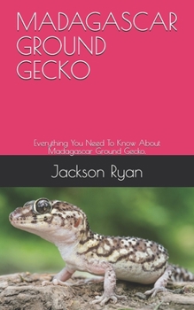 Paperback Madagascar Ground Gecko: Everything You Need To Know About Madagascar Ground Gecko. Book