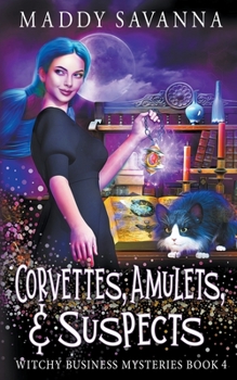Corvettes, Amulets, & Suspects - Book #4 of the Witchy Business Mysteries