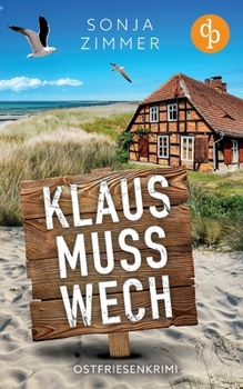 Paperback Klaus muss wech Der humorvolle Cosy Crime aus Ostfriesland: Ein ungleiches Hobbyermittler Duo auf Spurensuche [German] Book