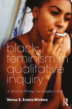 Paperback Black Feminism in Qualitative Inquiry: A Mosaic for Writing Our Daughter's Body Book