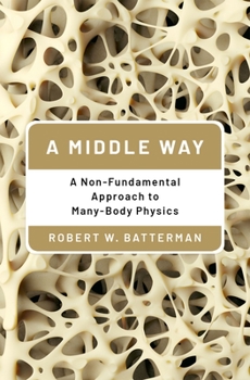 Hardcover A Middle Way: A Non-Fundamental Approach to Many-Body Physics Book