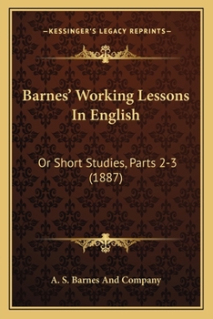 Paperback Barnes' Working Lessons In English: Or Short Studies, Parts 2-3 (1887) Book