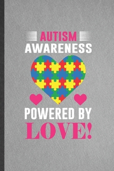 Paperback Autism Awareness Powered by Love: Funny Blank Lined Notebook/ Journal For Autism Awareness, Autism Mom, Inspirational Saying Unique Special Birthday G Book