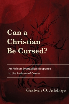 Paperback Can a Christian Be Cursed?: An African Evangelical Response to the Problem of Curses Book