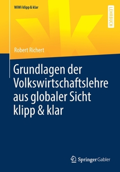 Grundlagen der Volkswirtschaftslehre aus globaler Sicht klipp & klar (WiWi klipp & klar)