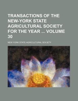 Transactions of the New-York State Agricultural Society for the Year Volume 30