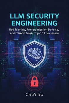 LLM Security Engineering: Red Teaming, Prompt Injection Defense, and OWASP GenAI Top-10 Compliance