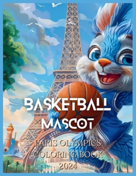 Basketball Mascot: Paris Olympics Coloring Book 2024