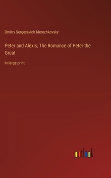 Hardcover Peter and Alexis; The Romance of Peter the Great: in large print Book