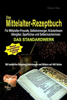 Paperback Das Mittelalter-Rezeptbuch - DAS STANDARDWERK -: F?r Mittelalter-Freunde, Selbstversorger, Kr?uterhexen Allergiker, Sparf?chse und Selbermacherinnen [German] Book