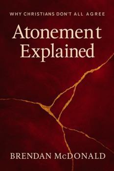 Paperback Atonement Explained: Why Christians Don't All Agree Book
