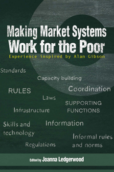 Paperback Making Market Systems Work for the Poor: Experience Inspired by Alan Gibson Book