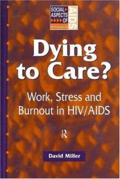 Dying to Care: Work, Stress and Burnout in HIV/AIDS Professionals (Social Aspects of AIDS)