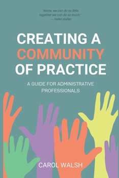 Paperback Creating a Community of Practice: A Guide for Administrative Professionals Book