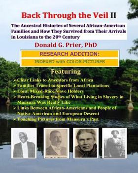 Back Through the Veil II, Research Edition: The Ancestral Histories of Several African-American Families and How They Survived from Their Arrivals in ... Louisiana to the Middle of the 20th Century