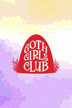 Goth Girls Club: All Purpose 6x9 Blank Lined Notebook Journal Way Better Than A Card Trendy Unique Gift Purple Yellow Creepy Girl