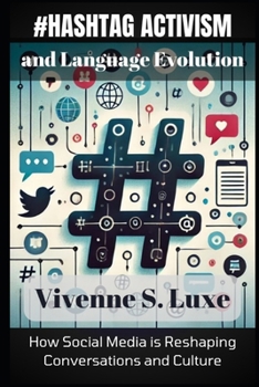 Paperback Hashtag Activism and Language Evolution: How Social Media is Reshaping Conversations and Culture Book