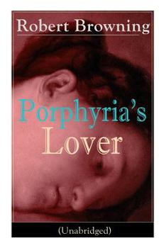 Paperback Porphyria's Lover (Unabridged): A Psychological Poem from one of the most important Victorian poets and playwrights, regarded as a sage and philosophe Book