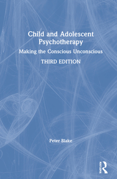 Hardcover Child and Adolescent Psychotherapy: Making the Conscious Unconscious Book