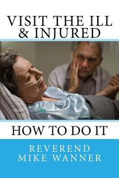 Paperback Visit The Ill & Injured: How To Do It Book