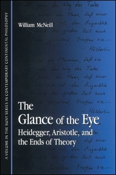 Paperback The Glance of the Eye: Heidegger, Aristotle, and the Ends of Theory Book