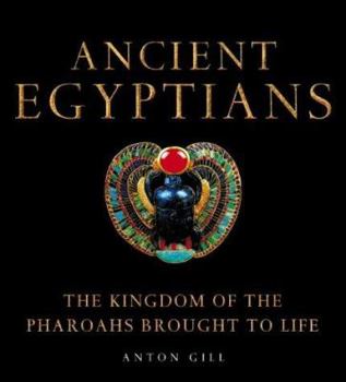 Paperback Ancient Egyptians: The Kingdom of the Pharaohs Brought to Life Book