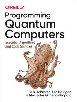 Paperback Programming Quantum Computers: Essential Algorithms and Code Samples Book