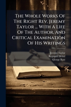 The Whole Works Of The Right Rev. Jeremy Taylor ... With A Life Of The Author, And Critical Examination Of His Writings: Ductor Dubitantium, Part Ii, Book Iii And Iv...