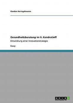 Paperback Gesundheitsberatung im 6. Kondratieff: Entwicklung einer Innovationstrategie [German] Book