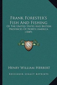 Paperback Frank Forester's Fish And Fishing: Of The United States And British Provinces Of North America (1849) Book