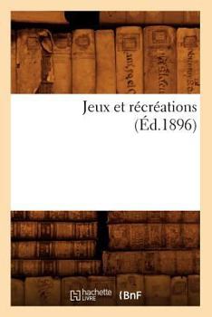 Paperback Jeux Et Récréations (Éd.1896) [French] Book