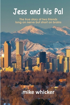 Jess and his Pal: The true story of two friends long on nerve but short on brains
