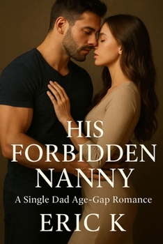 His Forbidden Nanny: A Single Dad Age-Gap Romance
