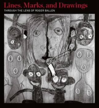 Hardcover Lines, Marks, and Drawings: Through the Lens of Roger Ballen Book